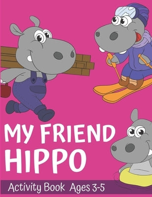 My Friend Hippo Activity Book For ages 3-5: Jumbo Hippo Drawings and Dot-To-Dot Activities For Kids by Coloring, Chalkboard