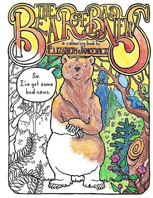 The Bear of Bad News Coloring Book: An Adult Coloring Book by Jancewicz, Elizabeth