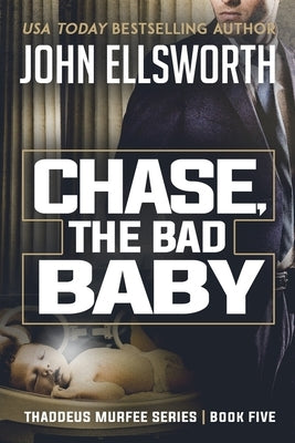 Chase, the Bad Baby: Thaddeus Murfee Legal Thriller Series Book Five by Ellsworth, John