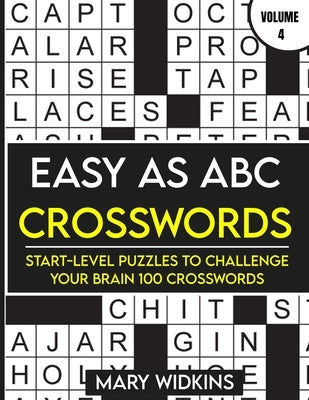 Easy as ABC Crosswords Start-Level Puzzles To Challenge Your Brain 100 Crosswords: Easy Crossword Puzzles For Adult Beginners by Widkins, Mary