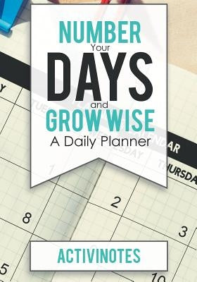 Number Your Days and Grow Wise - A Daily Planner by Activinotes