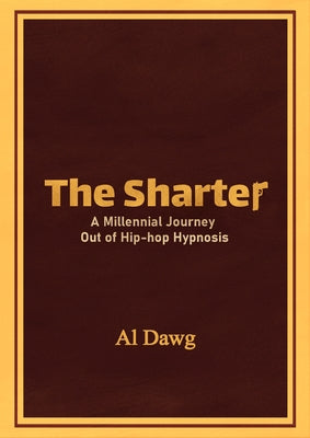 The Sharter: A Millennial Journey Out of Hip-Hop Hypnosis by Dawg, Al