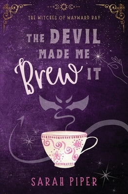 The Devil Made Me Brew It: A Paranormal Romantic Comedy by Piper, Sarah