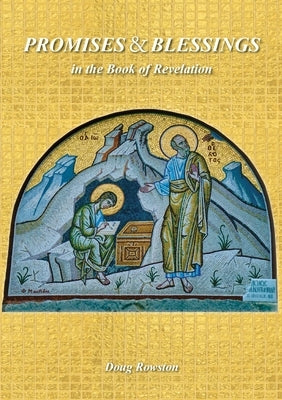 PROMISES & BLESSINGS in the Book of Revelation by Rowston, Doug