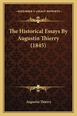 The Historical Essays By Augustin Thierry (1845) by Thierry, Augustin