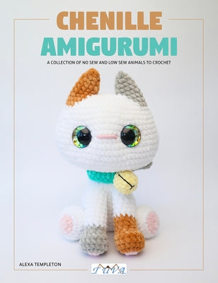 Chenille Amigurumi: A Collection of No Sew and Low Sew Animals to Crochet by Templeton, Alexa