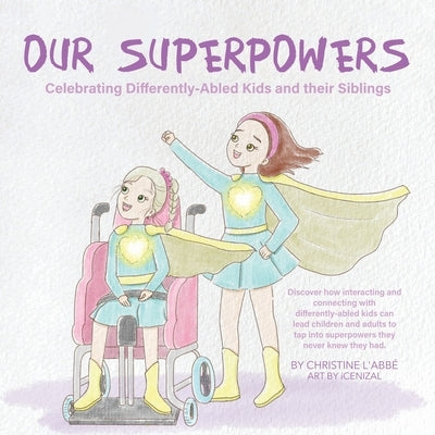 Our Superpowers: Celebrating Differently-Abled Kids and Their Siblings by L'Abbé, Christine