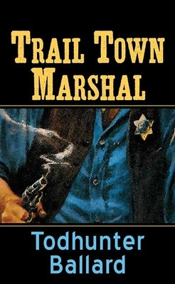 Trail Town Marshal by Ballard, Todhunter