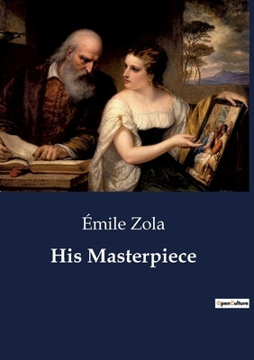 His Masterpiece by Zola, Émile