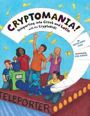 Cryptomania!: Teleporting into Greek and Latin with the CryptoKids by Fine, Edith Hope