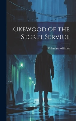 Okewood of the Secret Service by Williams, Valentine