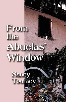 From the Abuelas' Window by Toomey, Nancy