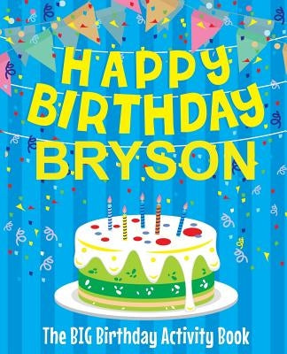 Happy Birthday Bryson - The Big Birthday Activity Book: (Personalized Children's Activity Book) by Birthdaydr