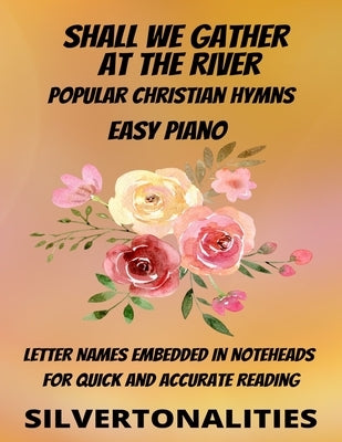 Shall We Gather at the River Piano Hymns Collection for Easy Piano by Silvertonalities