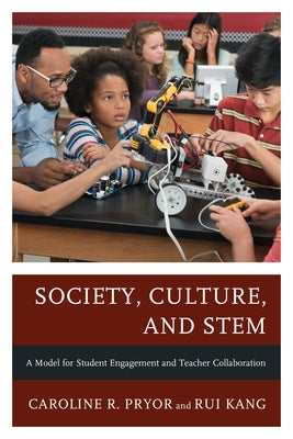 Society, Culture, and Stem: A Model for Student Engagement and Teacher Collaboration by Pryor, Caroline R.