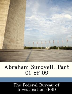 Abraham Surovell, Part 01 of 05 by The Federal Bureau of Investigation (Fbi