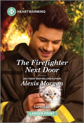 The Firefighter Next Door: A Clean and Uplifting Romance by Morgan, Alexis