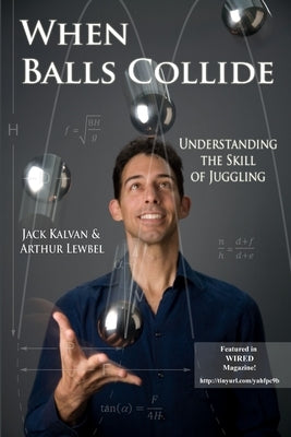 When Balls Collide: Understanding the Skill of Juggling by Kalvan, Jack