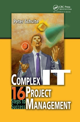 Complex It Project Management: 16 Steps to Success by Schulte, Peter