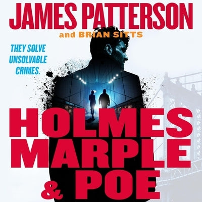 Holmes, Marple & Poe: The Greatest Crime-Solving Team of the Twenty-First Century by Patterson, James