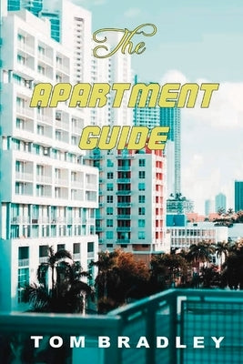 The Apartment Guide by Tom Bradley by Bradley, Tom