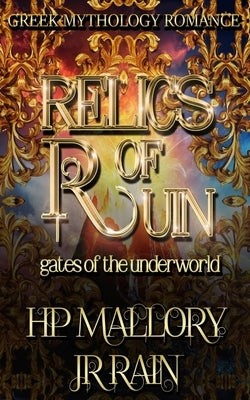 Relics of Ruin: Greek Mythology Romance by Rain, J. R.