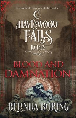 Blood and Damnation: A Legends of Havenwood Falls Novella by Havenwood Falls Collective