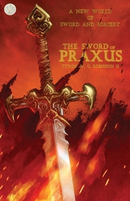 The Sword of Praxus by Robinson, Ty'ron W. C., II