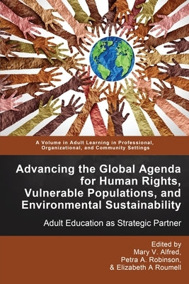 Advancing the Global Agenda for Human Rights, Vulnerable Populations, and Environmental Sustainability: Adult Education as Strategic Partner by Alfred, Mary V.