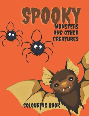 Spooky Monters and Other Creatures Colouring Book: Halloween Coloring Book For Kids, Teenagers and Adults: Scary Halloween Monsters, Witches and Ghoul by Publishers, Powerprint