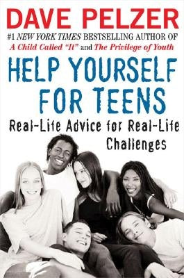 Help Yourself for Teens: Real-Life Advice for Real-Life Challenges by Pelzer, Dave