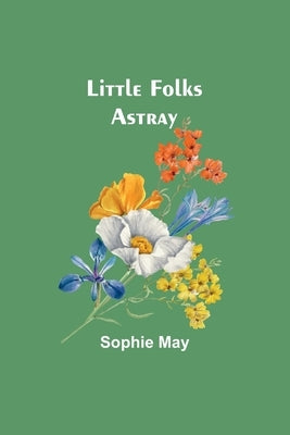 Little Folks Astray by May, Sophie