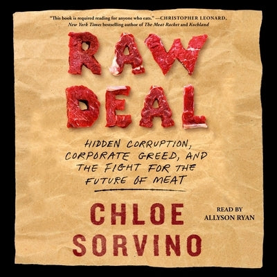 Raw Deal: Hidden Corruption, Corporate Greed, and the Fight for the Future of Meat by Sorvino, Chloe