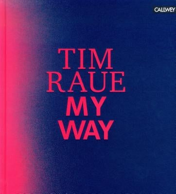 My Way: From the Gutters to the Stars by Raue, Tim