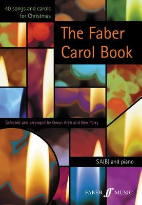 The Faber Carol Book: 40 Songs and Carols for Christmas by Arch, Gwyn