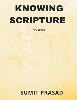 Knowing Scripture Volume I by Prasad, Sumit