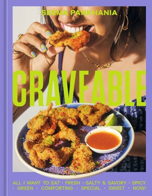 Craveable: All I Want to Eat [A Cookbook] by Pankhania, Seema