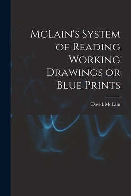 McLain's System of Reading Working Drawings or Blue Prints by McLain, David