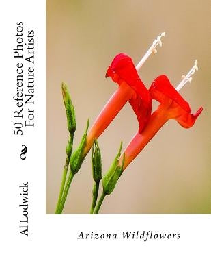 Arizona Wildflowers: 50 Reference Photos For Nature Artists by Lodwick, Al