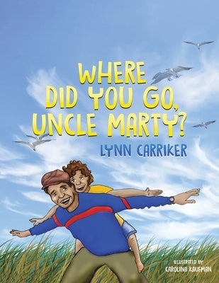 Where Did You Go, Uncle Marty? by Carriker, Lynn