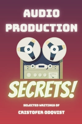 Audio Production Secrets by Odqvist, Cristofer