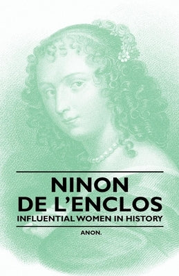 Ninon de l'Enclos - Influential Women in History by Anon