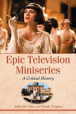 Epic Television Miniseries: A Critical History by de Vito, John