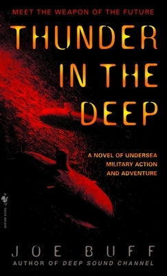 Thunder in the Deep: A Novel of Undersea Military Action and Adventure by Buff, Joe