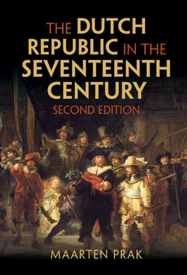 The Dutch Republic in the Seventeenth Century by Prak, Maarten