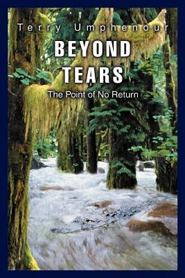 Beyond Tears: The Point of No Return by Umphenour, Terry