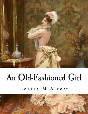 An Old-Fashioned Girl by Alcott, Louisa May