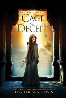 Cage of Deceit: Reign of Secrets, Book 1 by Davis, Jennifer Anne