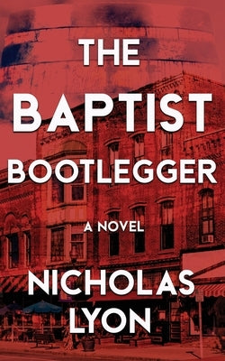 The Baptist Bootlegger by Lyon, Nicholas