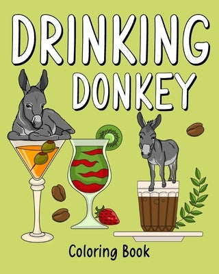 Drinking Donkey Coloring Book: Animal Painting Pages with Many Coffee or Smoothie and Cocktail Drinks Recipes by Paperland